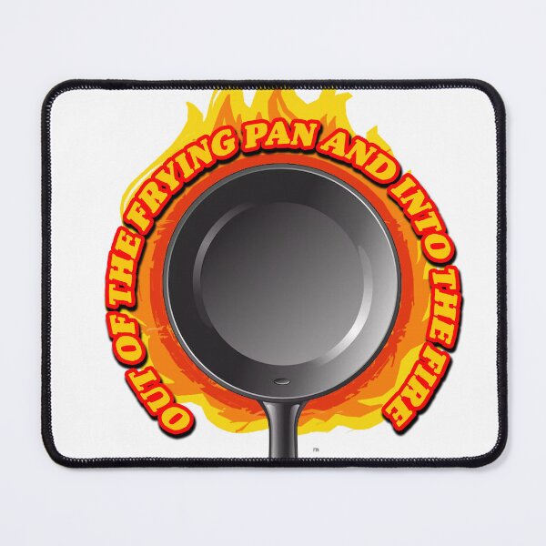 Item preview, Out of the Frying Pan and into the Fire designed and sold by joshpincus.