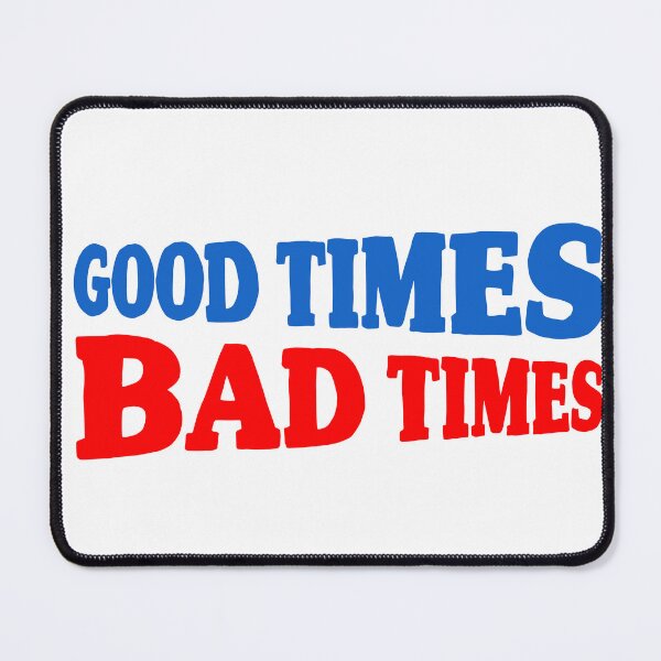 Item preview, Good Times Bad Times designed and sold by joshpincus.