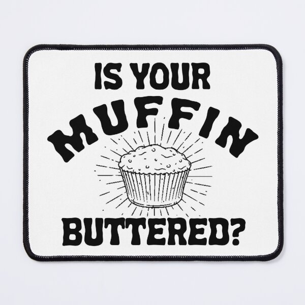 Item preview, Is Your Muffin Buttered? designed and sold by joshpincus.