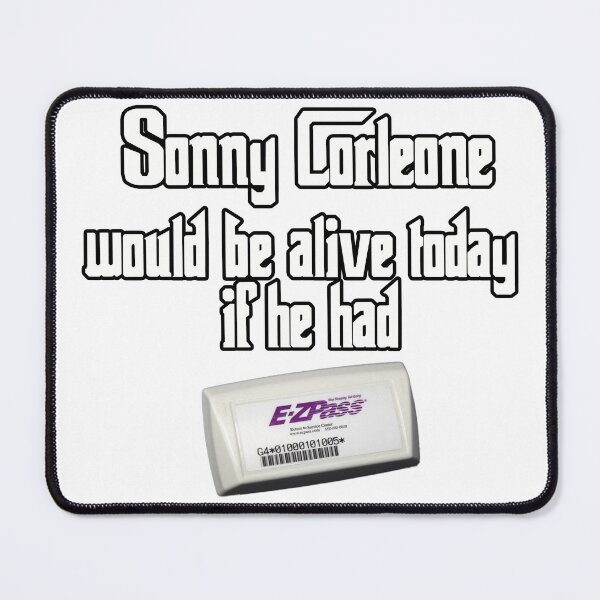 Item preview, Sonny Corleone Would Be Alive Today If He Had EZ Pass designed and sold by joshpincus.