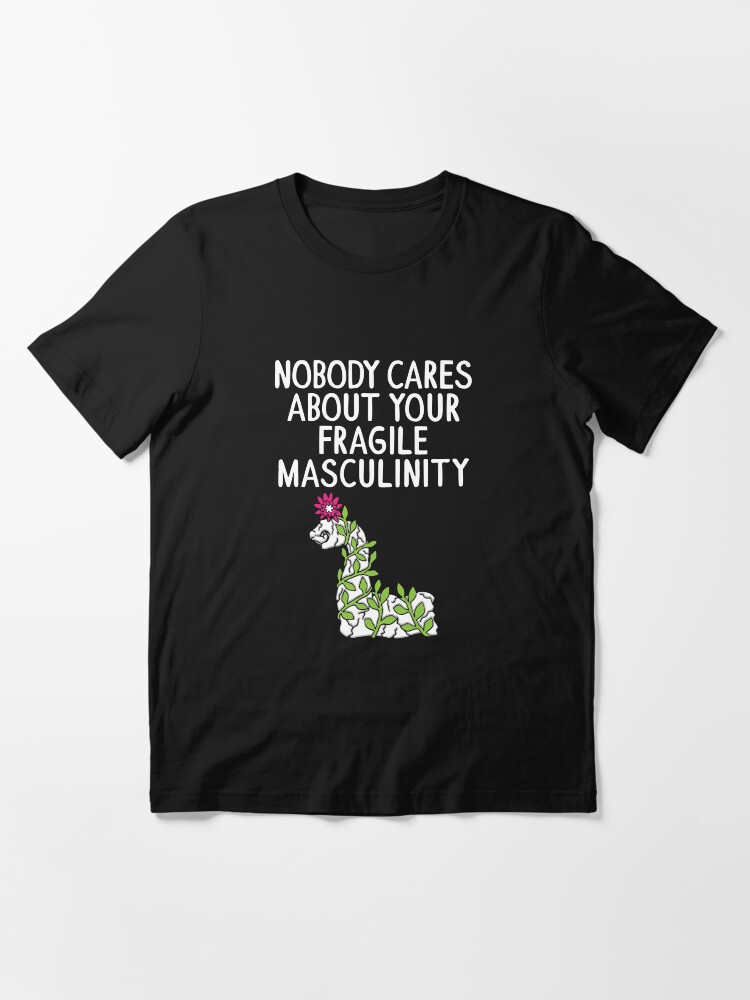 Alternative Ansicht von Nobody Cares About Your Fragile Masculinity - Funny Feminist Quotes Gift Essential T-Shirt