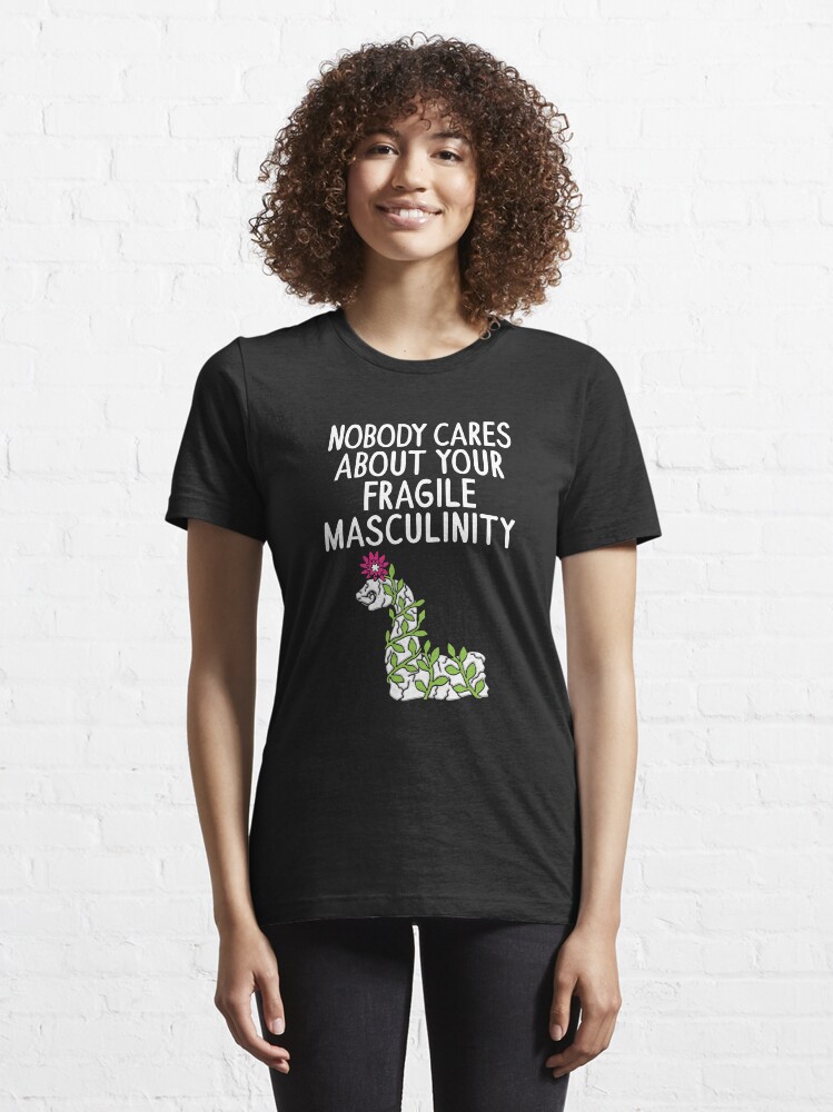 Alternative Ansicht von Nobody Cares About Your Fragile Masculinity - Funny Feminist Quotes Gift Essential T-Shirt