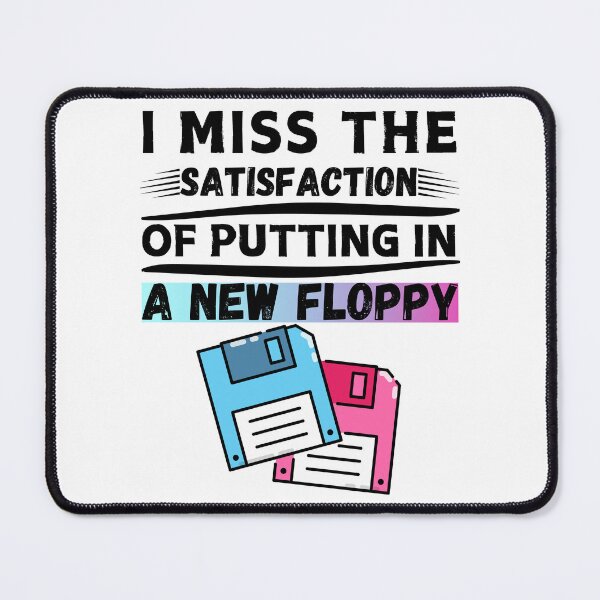 Item preview, I Miss The Satisfaction Of Putting In A New Floppy designed and sold by AvenueOfFulfill.