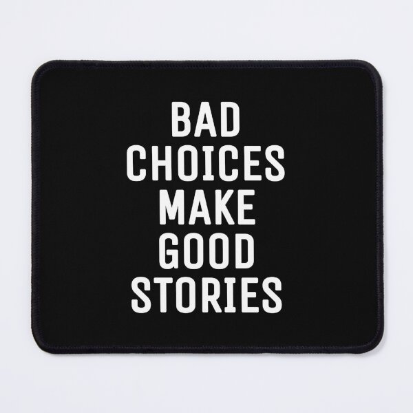 Item preview, Bad choices make good stories designed and sold by THELOSTHOUSE.