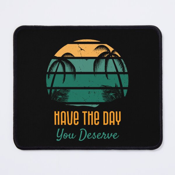 Item preview, Have the day you deserve designed and sold by DesignsbyDugar.
