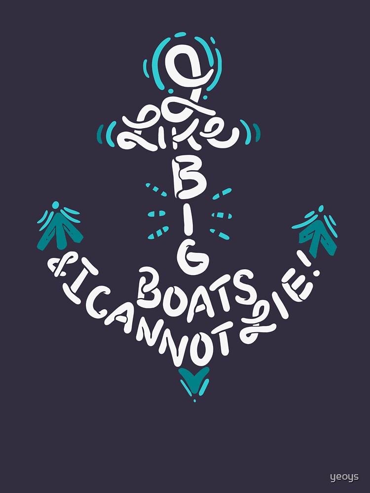 I Like Big Boats and I Cannot Lie - Funny Boating Gift by yeoys