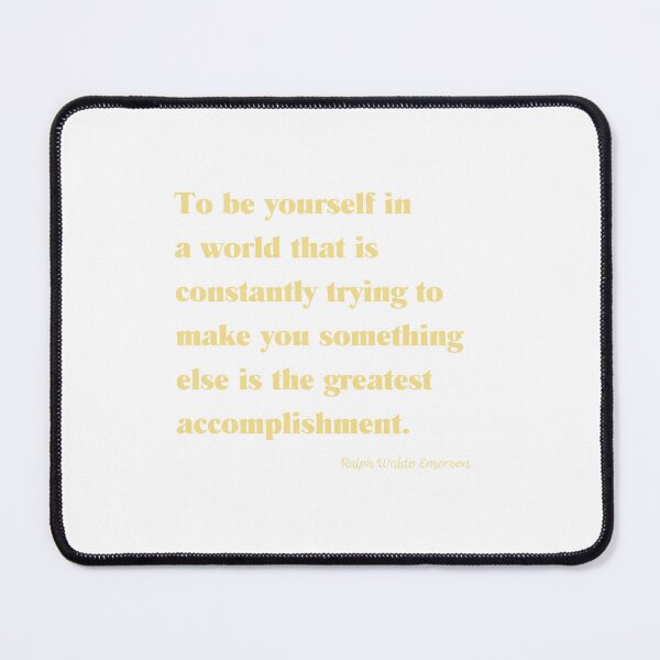 Item preview, To be yourself in  a world that is constantly trying to make you something else is the greatest accomplishment. designed and sold by FirstSaturday86.