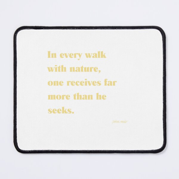 Item preview, In every walk  with nature,  one receives far more than he seeks. designed and sold by FirstSaturday86.