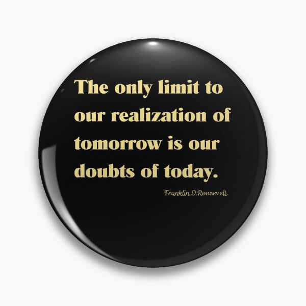 Item preview, The only limit to our realization of tomorrow is our doubts of today. designed and sold by FirstSaturday86.