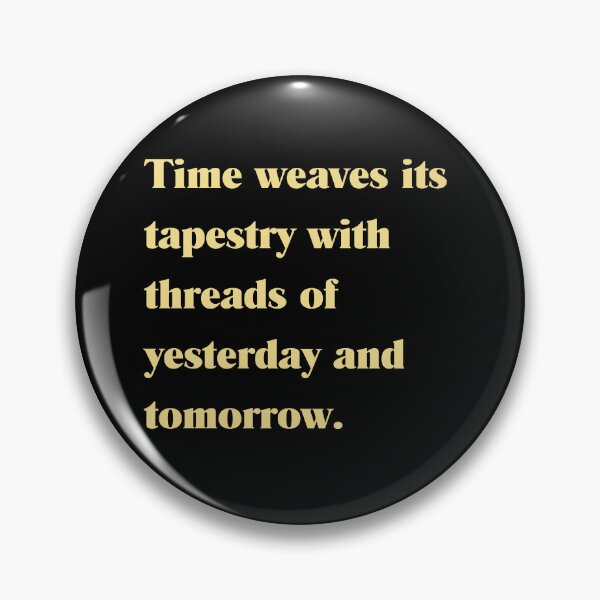 Item preview, Time weaves its tapestry with threads of yesterday and tomorrow. designed and sold by FirstSaturday86.
