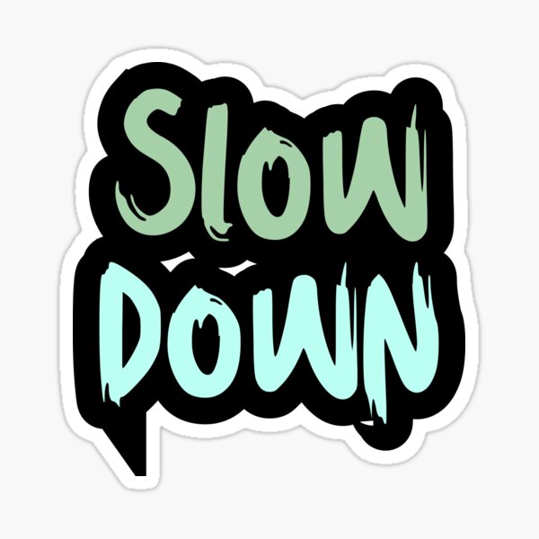 Item preview, Slow down designed and sold by variant designer.