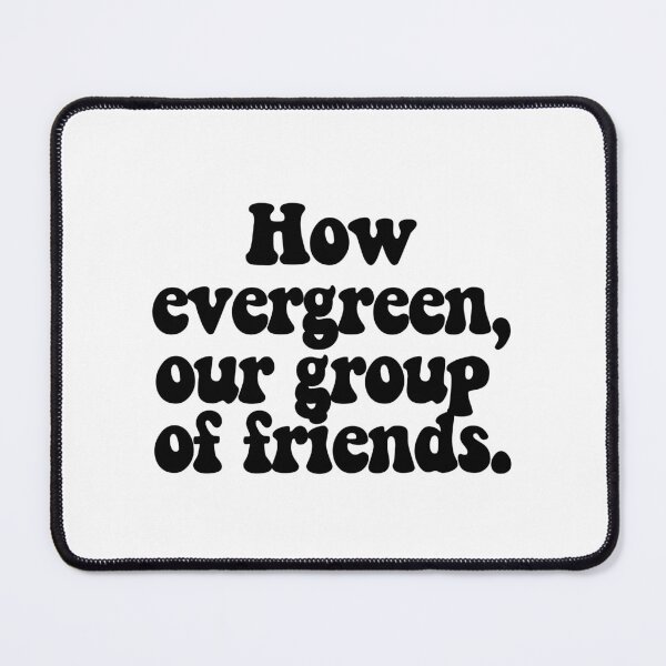Item preview, How evergreen, our group of friends. designed and sold by CharmStudio.