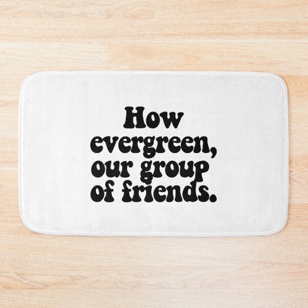 Item preview, How evergreen, our group of friends.  designed and sold by CharmStudio.
