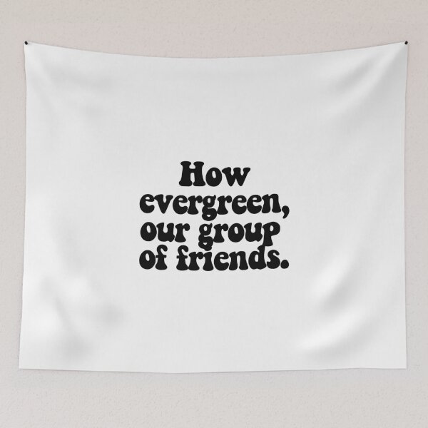 Item preview, How evergreen, our group of friends.  designed and sold by CharmStudio.