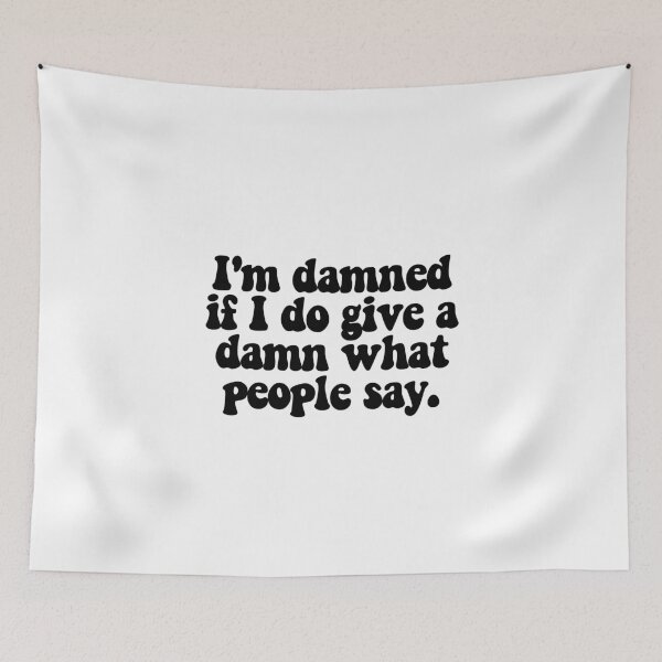 Item preview, I'm damned if I do give a damn what people say.  designed and sold by CharmStudio.