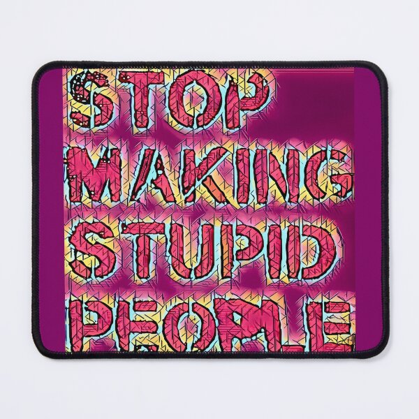 Item preview, Stop Making Stupid People (Alternate) designed and sold by Infernal Machines.