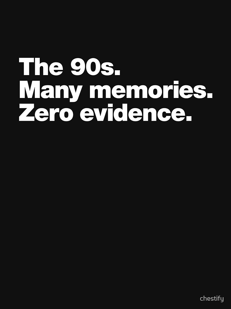 Thumbnail 7 of 7, Classic T-Shirt, The 90s. Many memories. Zero Evidence. designed and sold by chestify.