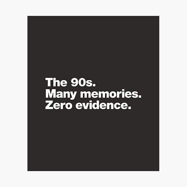 Item preview, The 90s. Many memories. Zero Evidence. designed and sold by chestify.