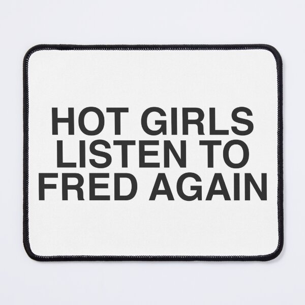 Item preview, Hot Girls Listen To Fred Again designed and sold by Alex Mercer.