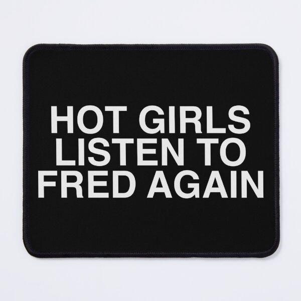Item preview, Hot Girls Listen To Fred Again designed and sold by Alex Mercer.
