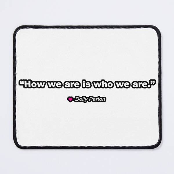 Item preview, Dolly Parton inspirational quote - how we are is who we are - FREEDOM - CHOICE - Equality for ALL - I love Dolly designed and sold by originalsusie.
