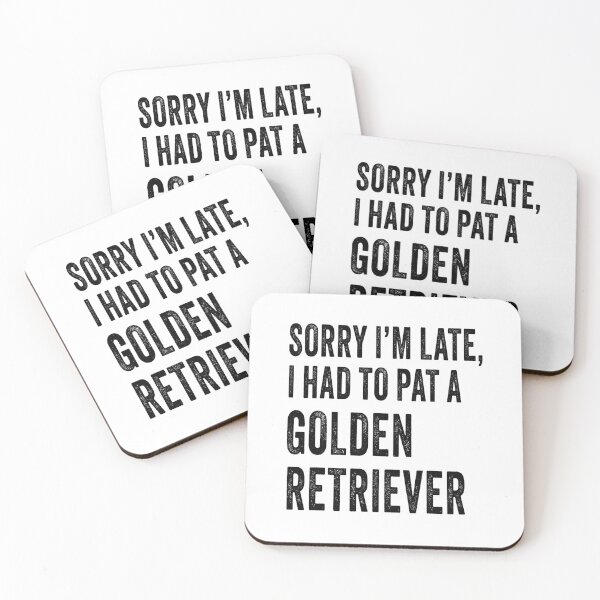 Item preview, sorry I'm late, I had to pat a golden retriever, text words in industrial font designed and sold by planetgolden.