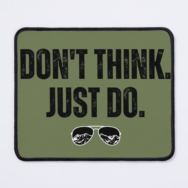Item preview, Don't Think Just Do Top Gun Quote designed and sold by dazza03.