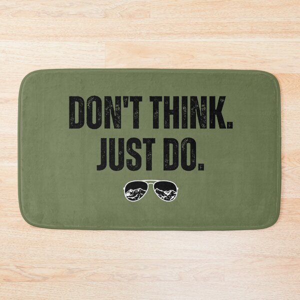 Item preview, Don't Think Just Do Top Gun Quote designed and sold by dazza03.