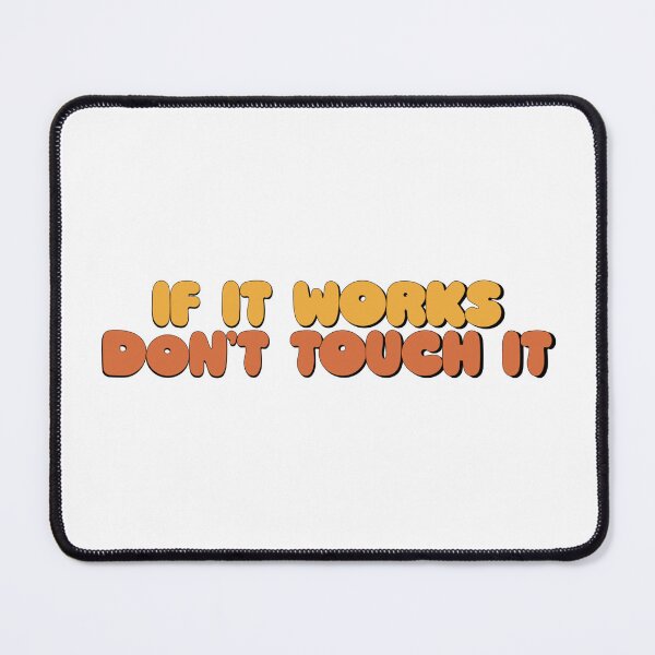 Item preview, If It Works Don't Touch It designed and sold by FixedBugs.
