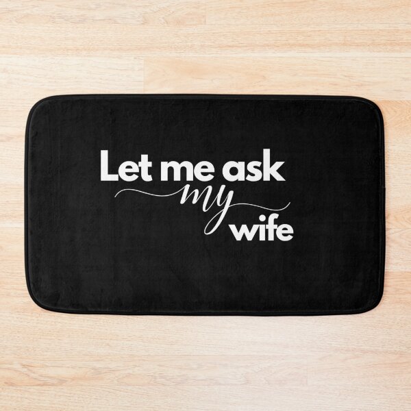 Item preview, Let Me Ask My Wife designed and sold by TREEVIBES.
