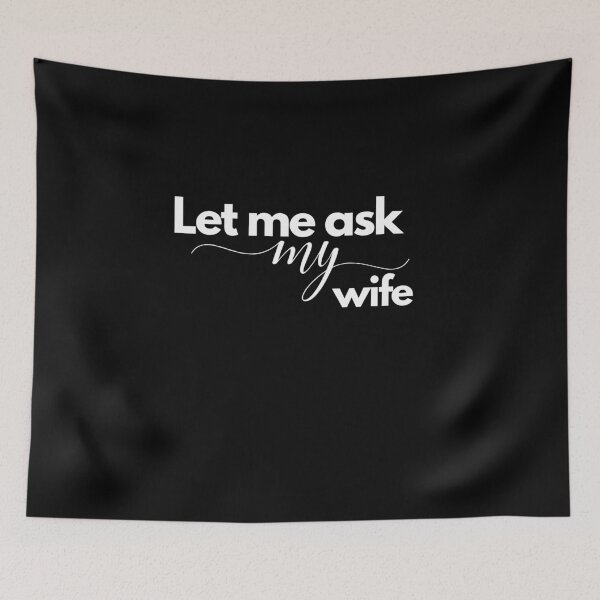 Item preview, Let Me Ask My Wife designed and sold by TREEVIBES.