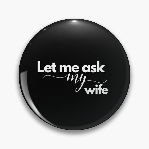 Item preview, Let Me Ask My Wife designed and sold by TREEVIBES.