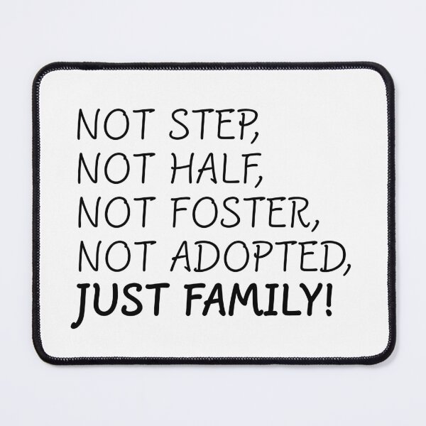 Item preview, Not Step, Not Half, Not Foster, Not Adopted, Just Family designed and sold by Deutschic.