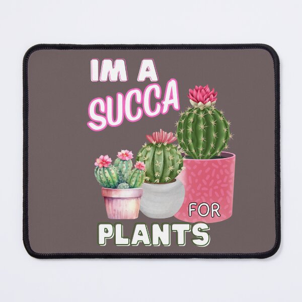 Item preview, IM A SUCCA FOR PLANTS designed and sold by TRDebusk.