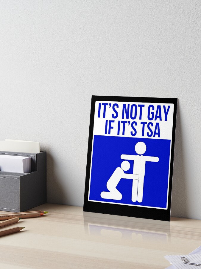 It S Not Gay If It S Tsa Blue Art Board Print By Pbng80 Redbubble