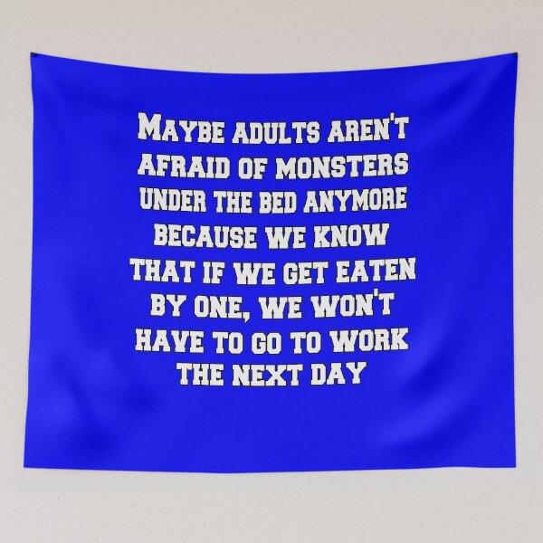 Item preview, Funny Sarcastic Humor Maybe Adults Aren't Afraid Of Monsters Under The Bed Anymore designed and sold by fantasticdesign.
