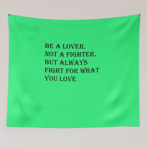 Item preview, Be a lover, not a fighter. But always fight for what you love designed and sold by hachemiuk.