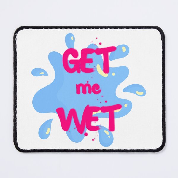 Item preview, Get Me Wet designed and sold by UNK-Fatigues.
