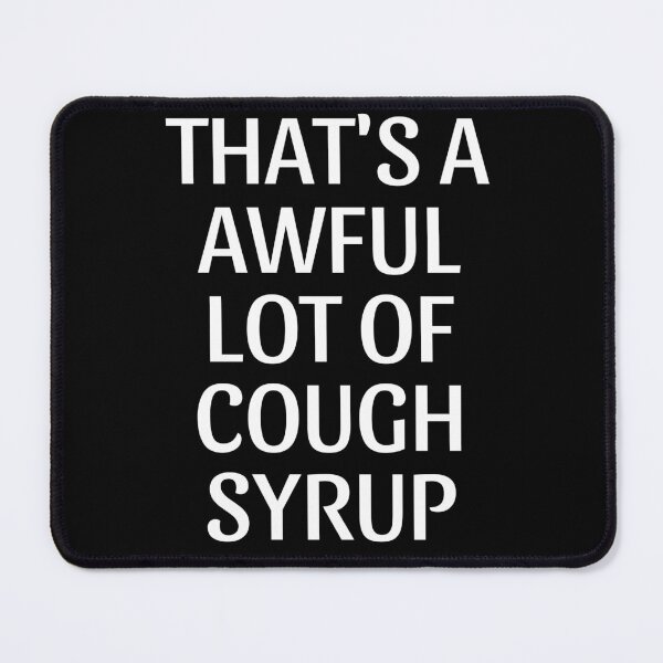 Item preview, That's a awful lot of cough syrup  designed and sold by THELOSTHOUSE.