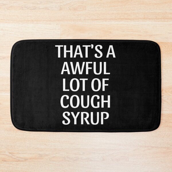 Item preview, That's a awful lot of cough syrup  designed and sold by THELOSTHOUSE.