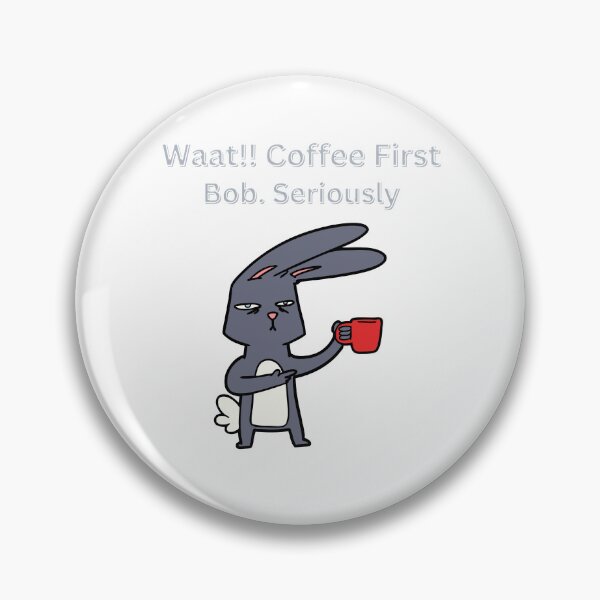 Item preview, Waat!! Coffee First Bob. Seriously T-Shirt Funny Coffee  designed and sold by somatrshirts.