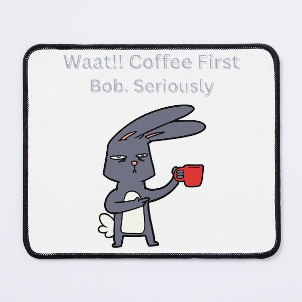 Item preview, Waat!! Coffee First Bob. Seriously T-Shirt Funny Coffee designed and sold by somatrshirts.