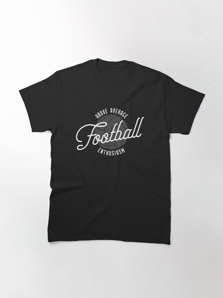 Thumbnail 3 of 7, Classic T-Shirt, Above Average Football Enthusiasm (White) designed and sold by TS-One.
