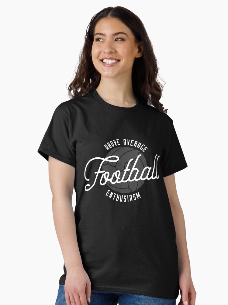 Thumbnail 2 of 7, Classic T-Shirt, Above Average Football Enthusiasm (White) designed and sold by TS-One.