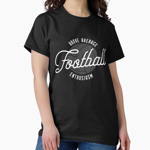 Above Average Football Enthusiasm (White) Classic T-Shirt