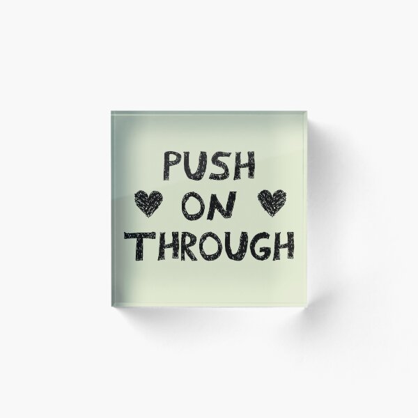 Item preview, Push on through designed and sold by Mady33.