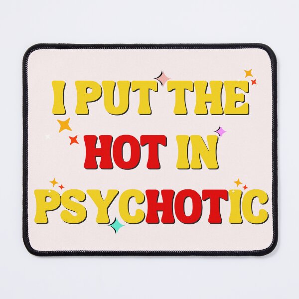 Item preview, I Put The Hot In Psychotic T Shirt / Stickers designed and sold by Designsleashed.