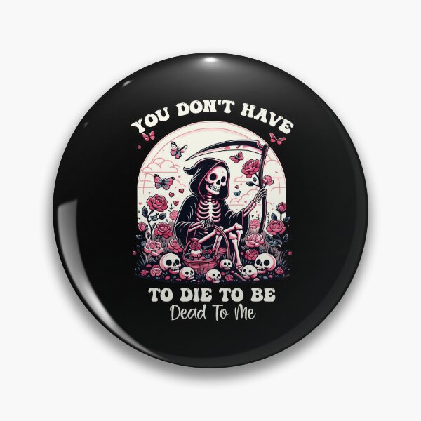 Item preview, You Don't Have To Die To Be Dead To Me Sarcastic Skeleton designed and sold by Dressed For  Duty.