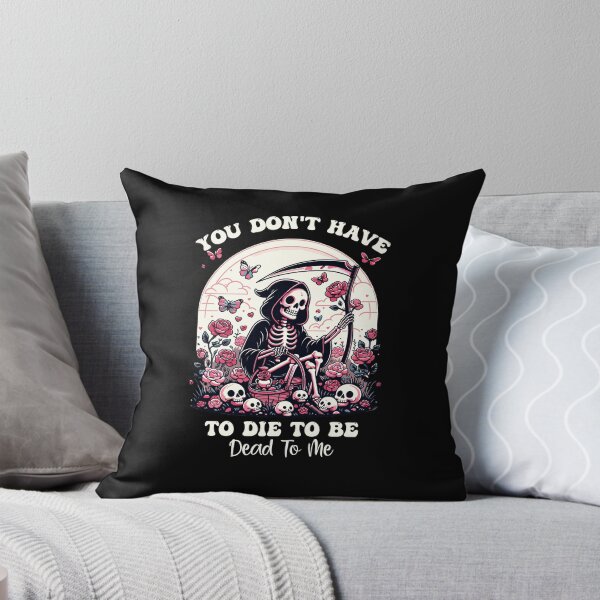 Item preview, You Don't Have To Die To Be Dead To Me Sarcastic Skeleton designed and sold by Dressed For  Duty.