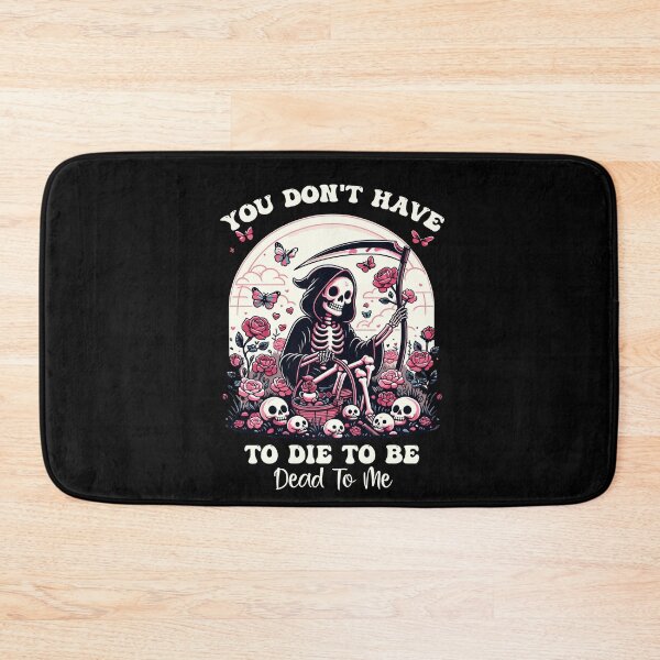 Item preview, You Don't Have To Die To Be Dead To Me Sarcastic Skeleton designed and sold by Dressed For  Duty.